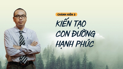 Chánh Kiến 2 - Kiến Tạo Con Đường Hạnh Phúc